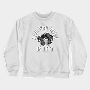 All You Need is Lift Crewneck Sweatshirt